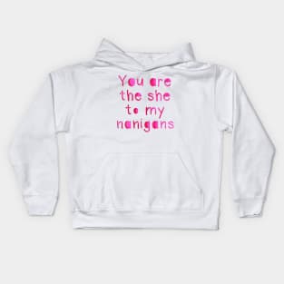 You are the she to my Nanigans Kids Hoodie